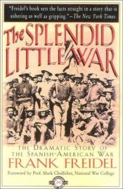 book cover of The Splendid Little War by Frank Burt Freidel