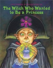 book cover of The Witch Who Wanted to Be a Princess by Lois Grambling