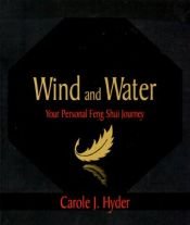 book cover of Wind and Water: Your Personal Feng Shui Journey by Carole J. Hyder
