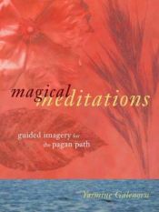 book cover of Magical Meditations: Guided Imagery for the Pagan Path by Yasmine Galenorn