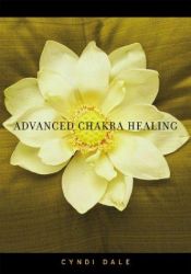 book cover of Advanced Chakra Healing: Energy Mapping on the Four Pathways by Cyndi Dale