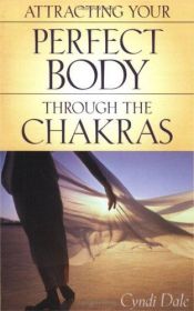 book cover of Attracting Your Perfect Body Through the Chakras by Cyndi Dale