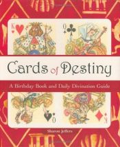 book cover of Cards of Destiny: A Birthday Book And Daily Divination Guide by Sharon Jeffers