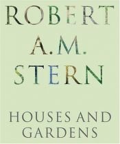 book cover of Robert A. M. Stern: houses and gardens by Robert A. M. Stern