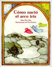 book cover of Como Nacio El Arco Iris by Alma Flor Ada