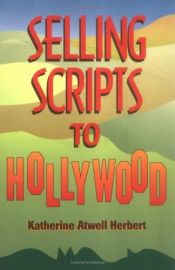 book cover of Selling Scripts to Hollywood by Katherine Herbert