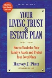 book cover of Your Living Trust and Estate Plan: How to Maximize Your Family's Assets and Protect Your Loved Ones by Harvey J. Platt