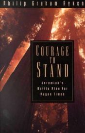 book cover of Courage to Stand: Jeremiah's Battle Plan for Pagan Times by Philip Graham Ryken