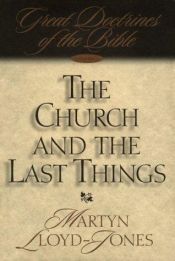 book cover of The Church and the Last Things (Great Doctrines of the Bible, Volume 3) by David Lloyd-Jones