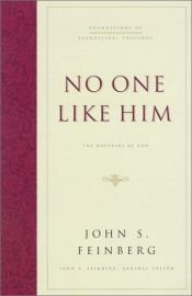 book cover of No One Like Him: The Doctrine of God (Foundations of Evangelical Theology) by John Feinberg