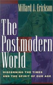 book cover of The Postmodern World: Discerning the Times and the Spirit of Our Age by Millard J. Erickson