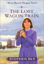 book cover of The Lost Wagon Train (Retta Barre's Oregon Trail) by Stephen A. Bly