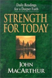 book cover of Strength for Today: Daily Readings for a Deeper Faith by John F. MacArthur