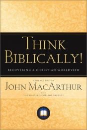 book cover of Think Biblically!: Recovering a Christian Worldview by John Fullerton MacArthur