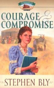 book cover of Courage and Compromise (Homestead Series #2) by Stephen A. Bly