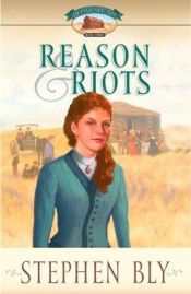 book cover of Reason and Riots (Homestead Series #3) by Stephen A. Bly