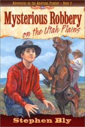 book cover of Mysterious Robbery on the Utah Plains (Adventures on the American Frontier #3) by Stephen A. Bly