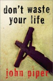 book cover of Don't waste your life by جان بايبر