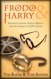 book cover of Frodo & Harry: Understanding Visual Media and Its Impact on Our Lives by Ted Baehr