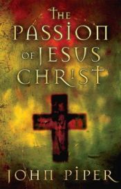 book cover of Die Passion Jesu Christi : fünfzig Gründe, warum er kam, um zu sterben by John Piper
