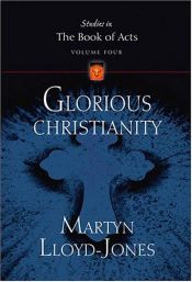 book cover of Glorious Christianity: Studies in the Book of Acts, Volume 4 by David Lloyd-Jones