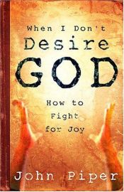 book cover of When I Don't Desire God: How to Fight for Joy by 존 파이퍼