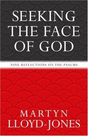 book cover of Seeking the Face of God: Nine Reflections on the Psalms by David Lloyd-Jones