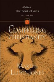book cover of Compelling Christianity by David Lloyd-Jones