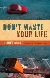 book cover of Don't Waste Your Life Study Guide by John Piper