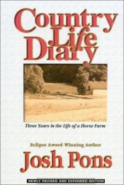 book cover of Country Life Diary : Three Years in the Life of a Horse Farm (Revised Edition) by Josh Pons