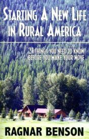 book cover of Starting a New Life in Rural America: 21 Things You Need to Know Before You Make Your Move by Ragnar Benson