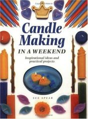 book cover of Candle Making in a Weekend : Inspirational Ideas and Practical Projects by Sue Spear