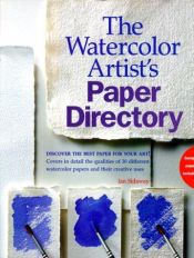 book cover of The Watercolor Artist's Paper Directory: Discover the Best Paper for Your Art! by Ian Sidaway