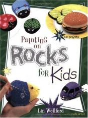 book cover of Painting on Rocks for Kids (Creative Kids) by Lin Wellford