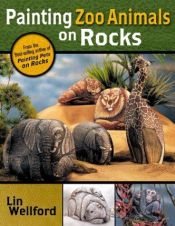 book cover of Painting Zoo Animals on Rocks by Lin Wellford