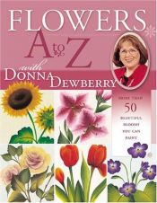 book cover of Flowers A to Z With Donna Dewberry by Donna Dewberry