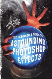 book cover of The designer's guide to astounding Photoshop effects by Steven Heller