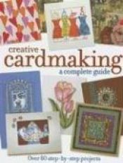 book cover of Creative Cardmaking: A Complete Guide by Various