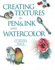 book cover of Creating Textures in Pen and Ink with Watercolor by Claudia Nice