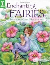 book cover of Enchanting Fairies: How To Paint Charming Fairies and Flowers by Barbara Lanza