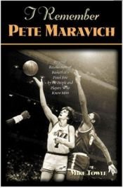 book cover of I remember Pete Maravich : personal recollections of basketball's Pistol Pete by the people and players who knew him by Mike Towle