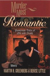 book cover of Murder most romantic : passionate tales of life and death by Martin H. Greenberg