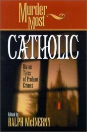 book cover of Murder Most Catholic: Divine Tales of Profane Crimes (Murder Most) by Ralph McInerny