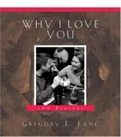 book cover of Why I Love You: 100 Reasons by Gregory E Lang