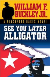 book cover of See You Later, Alligator by William F. Buckley, Jr.