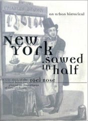 book cover of New York Sawed in Half : An Urban Historical by Joel Rose