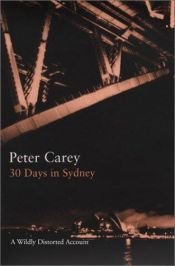 book cover of 30 dias em Sidney: um relato desvairadamente distorcido by Peter Carey
