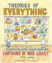 book cover of Theories of Everything: Selected, Collected, Health-inspected, Copyright-protected Cartoons, 1978-2006 by Roz Chast