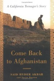 book cover of Come Back to Afghanistan: Trying to Rebuild a Country with My Father, My Brother, My One-Eyed Uncle, Bearded Tribesmen, and Pr by Hyder Akbar