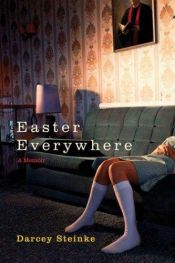 book cover of Easter Everywhere by Darcey Steinke